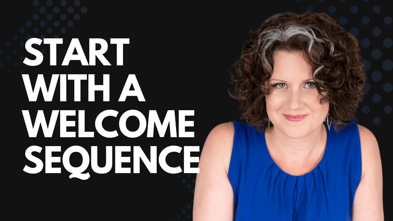 Start with a Welcome Sequence