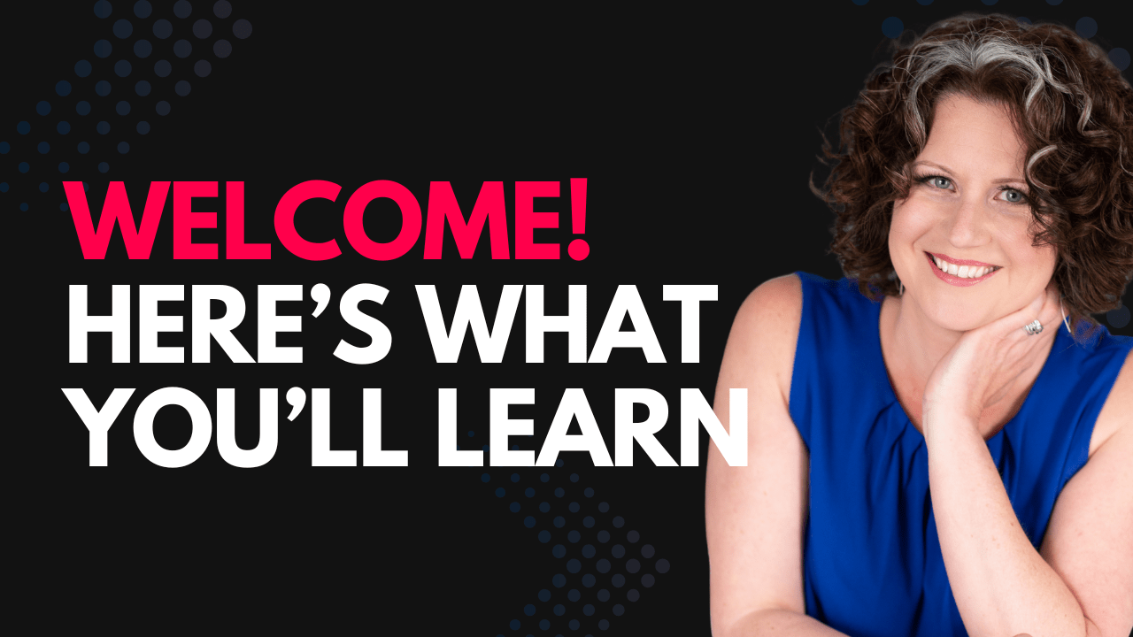 Welcome! Here’s What You’ll Learn