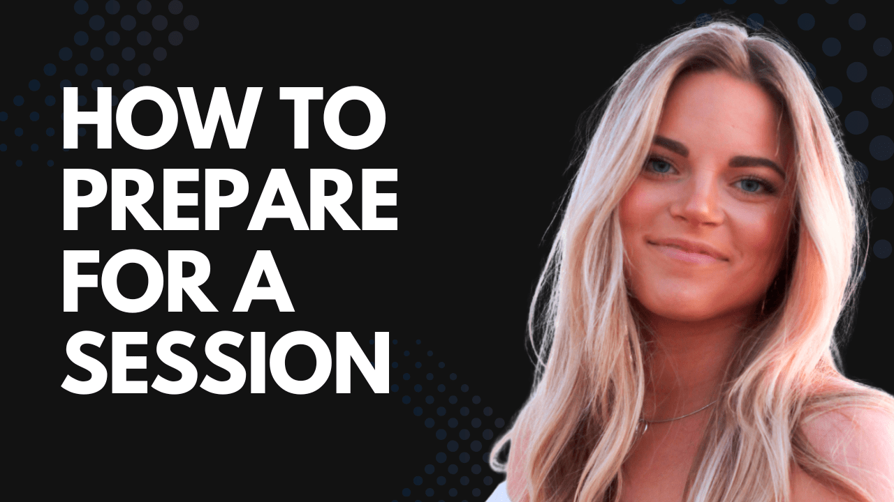 How To Prepare For A Session