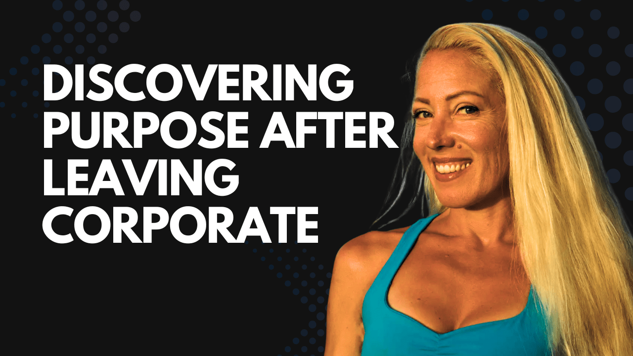 Discovering Purpose After Leaving Corporate