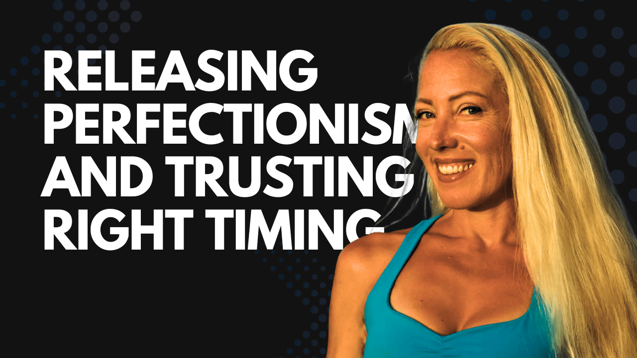 Releasing Perfectionism and Trusting Right Timing