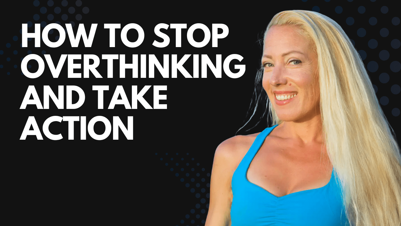 How to Stop Overthinking and Take Action