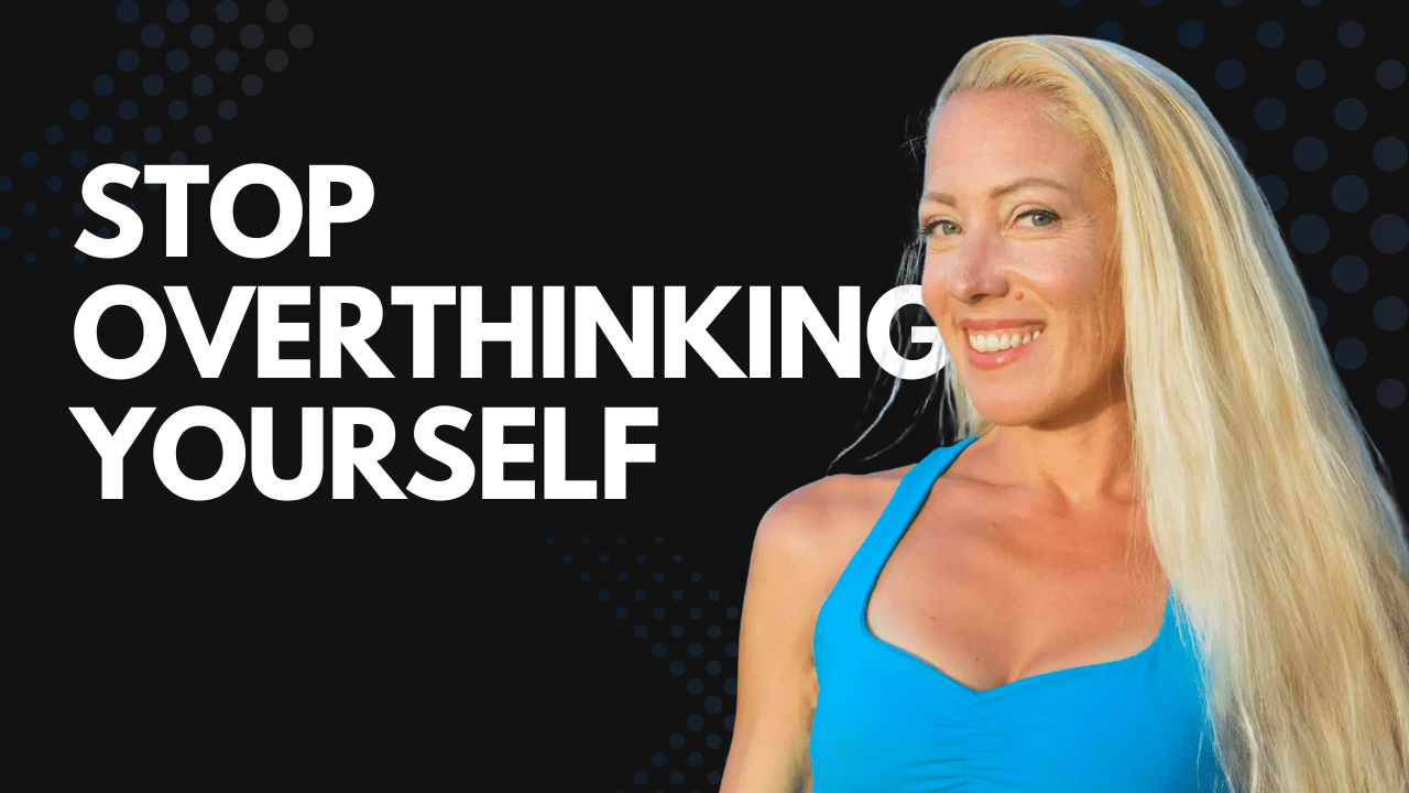 Stop Overthinking Yourself