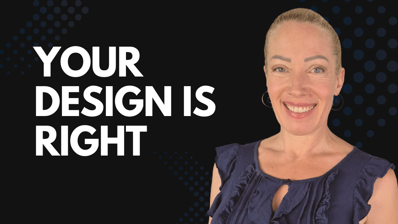 Your Design Is Right